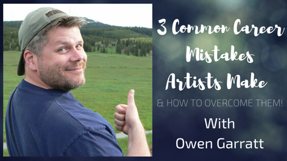3 Common Career Mistakes Artists Make (And How to Overcome Them!)