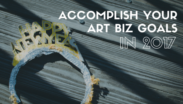 How to Accomplish Your Art Biz Goals This Year