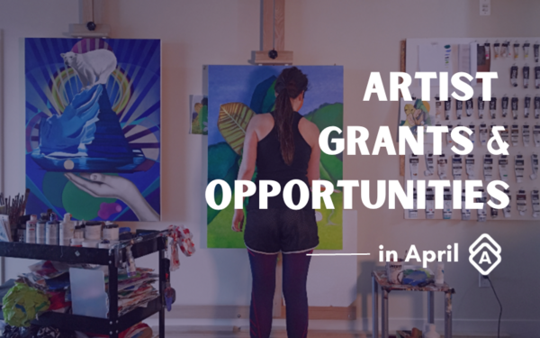 The Best Artist Grants & Opportunities in April 2023