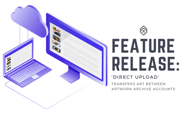 Feature Release: 'Direct Upload' Tool Transfers Art Between Artwork Archive Accounts